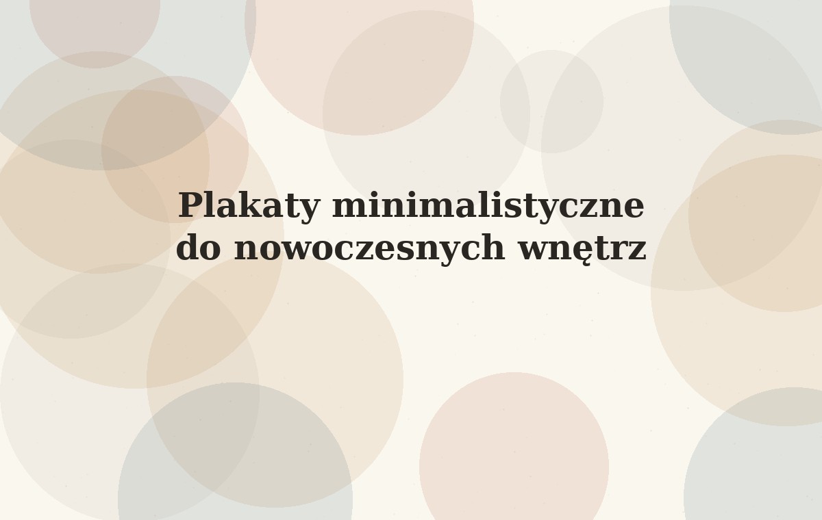 Plakaty minimalistyczne do nowoczesnych wnętrz