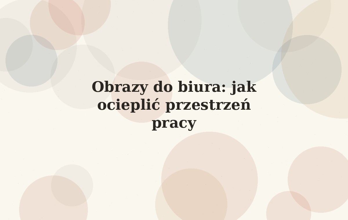 Obrazy do biura: jak ocieplić przestrzeń pracy