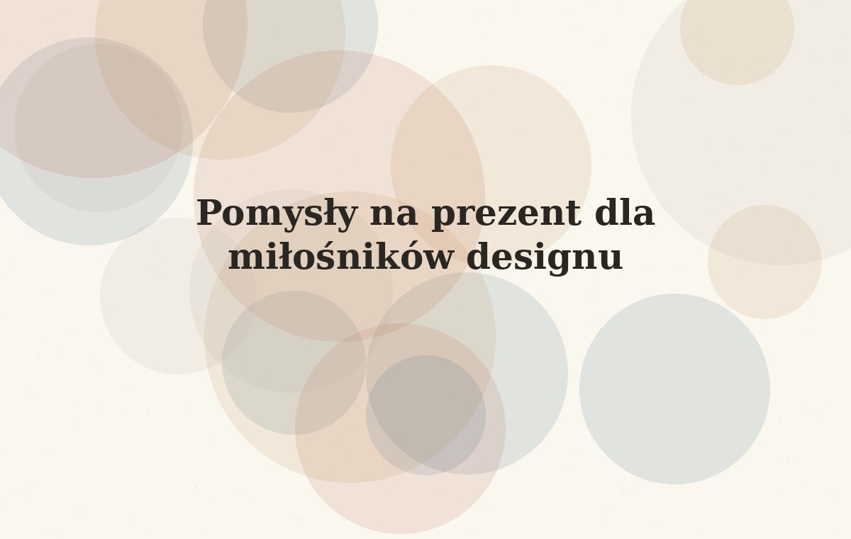 Pomysły na prezent dla miłośników designu