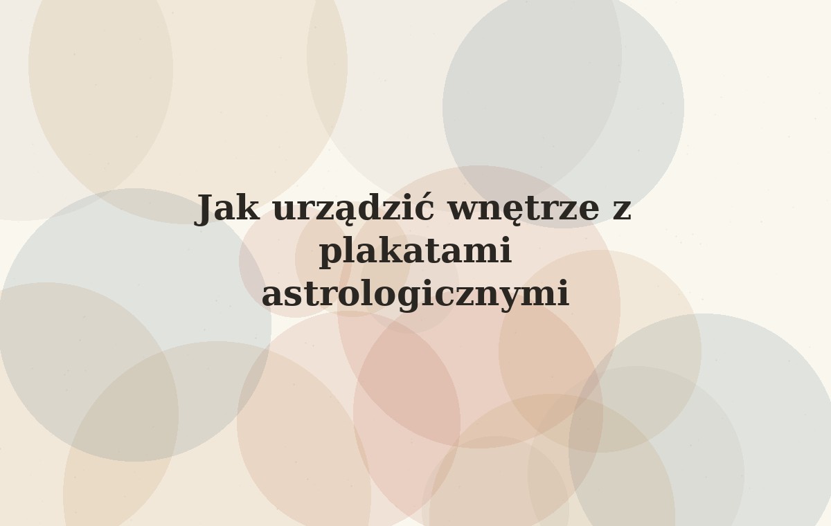 Jak urządzić wnętrze z plakatami astrologicznymi